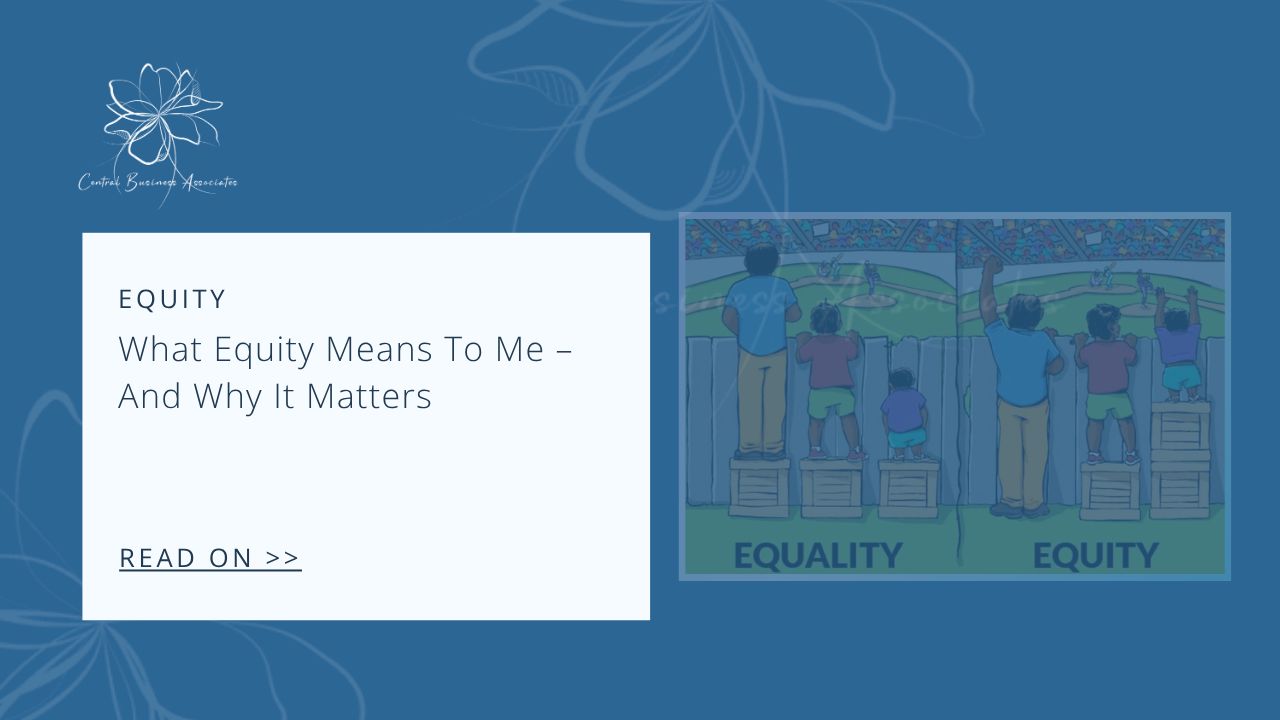 wors: What Equity Means To Me - And Why It Matters. Graphic: showing difference between equality and equity
