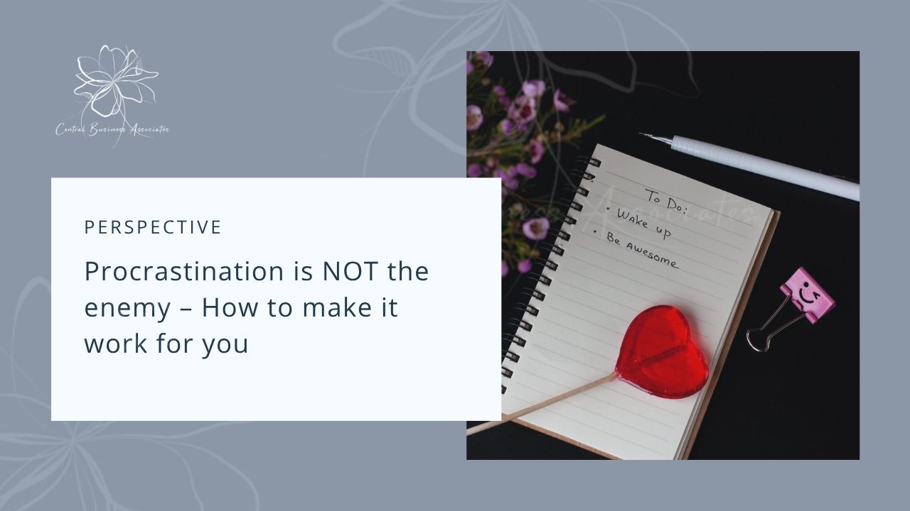 Procrastination is NOT the enemy – learn some insights to make it work for you