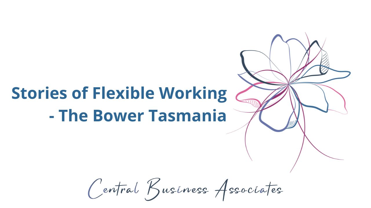 Stories of Flexible Working - The Bower Tasmania